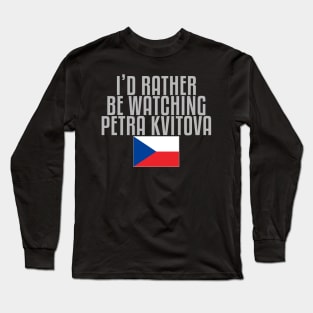 I'd rather be watching Petra Kvitova Long Sleeve T-Shirt